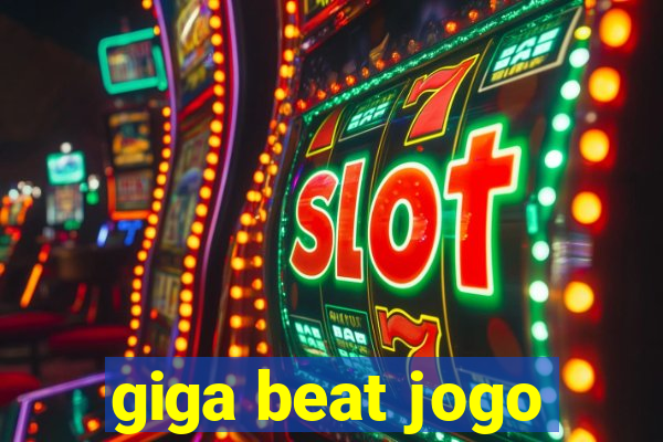 giga beat jogo